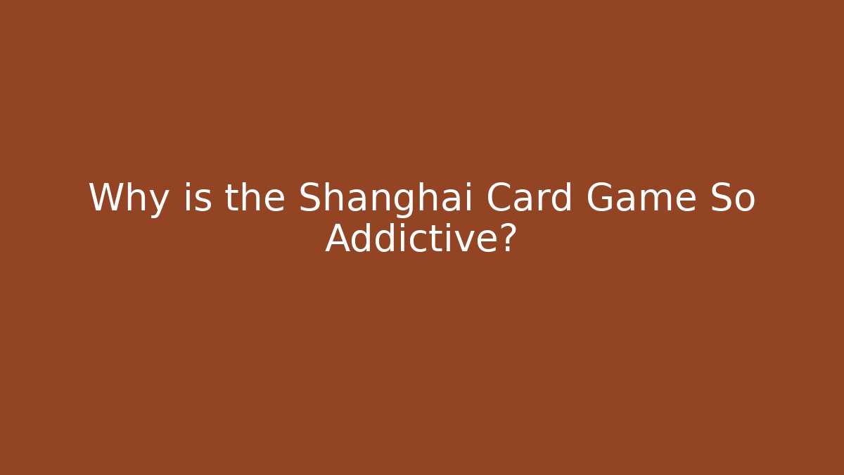 Why is the Shanghai Card Game So Addictive?