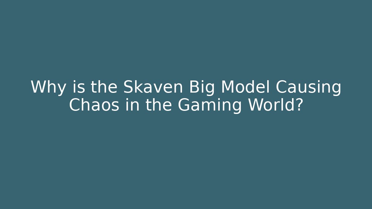 Why is the Skaven Big Model Causing Chaos in the Gaming World?