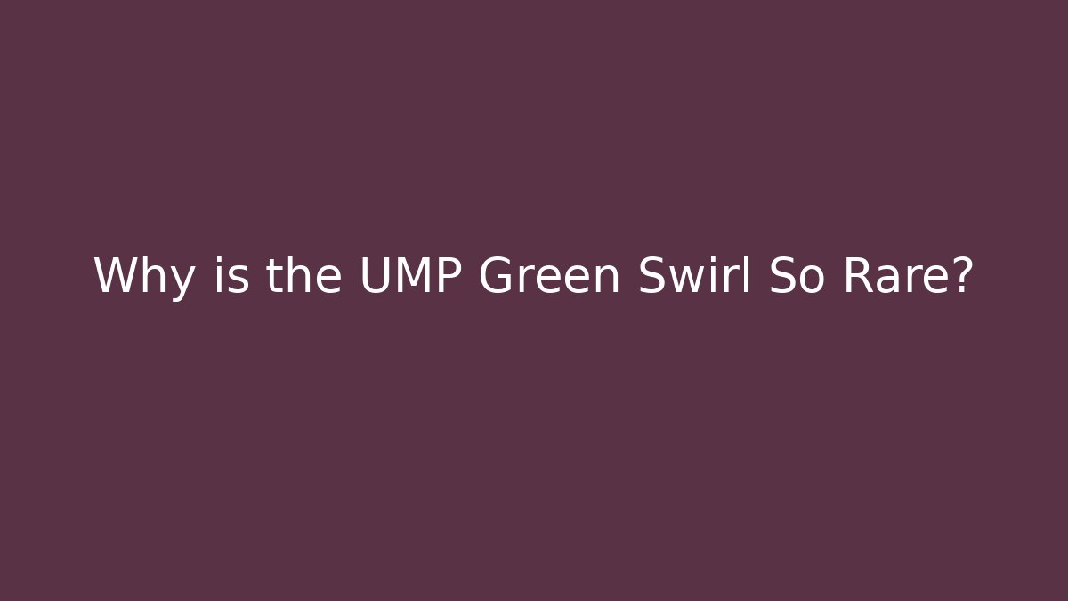 Why is the UMP Green Swirl So Rare?