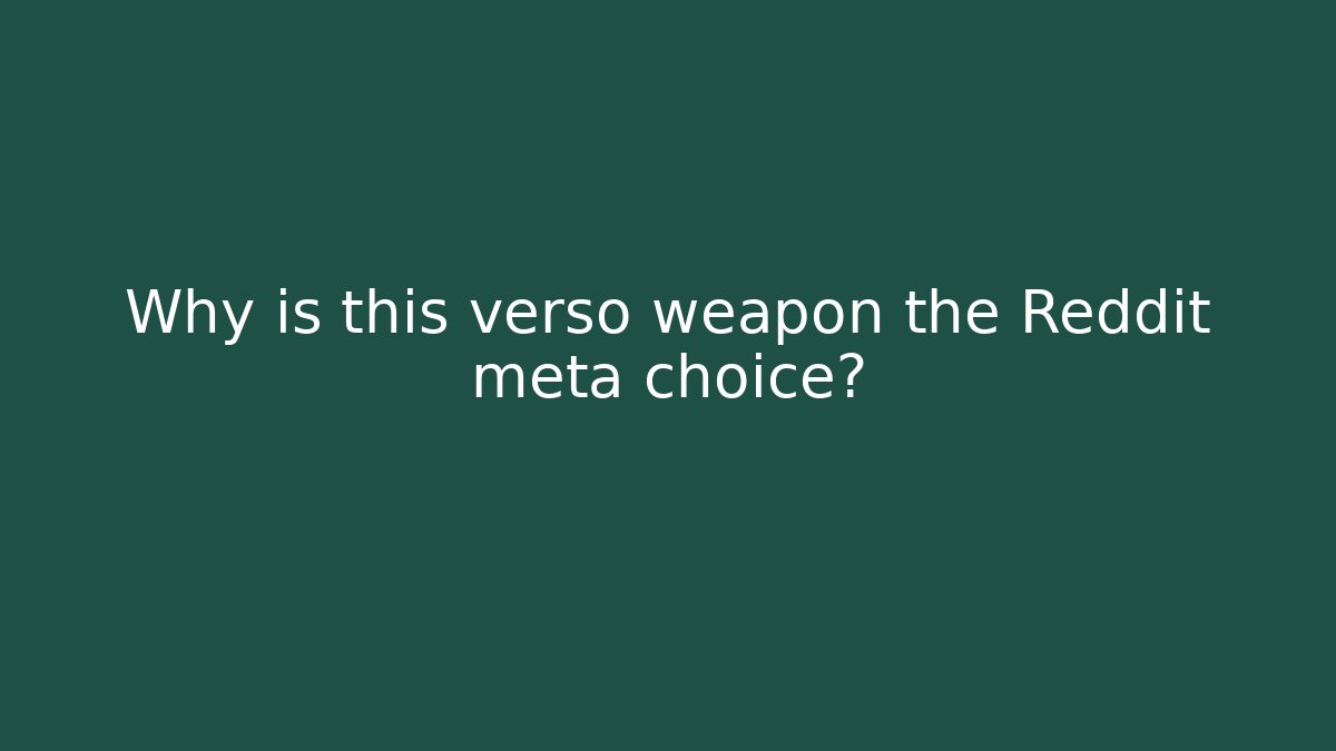 Why is this verso weapon the Reddit meta choice? - Celivion