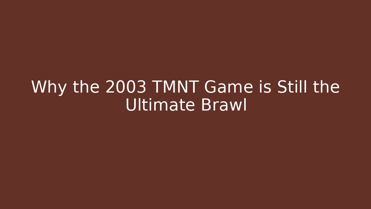 Why the 2003 TMNT Game is Still the Ultimate Brawl