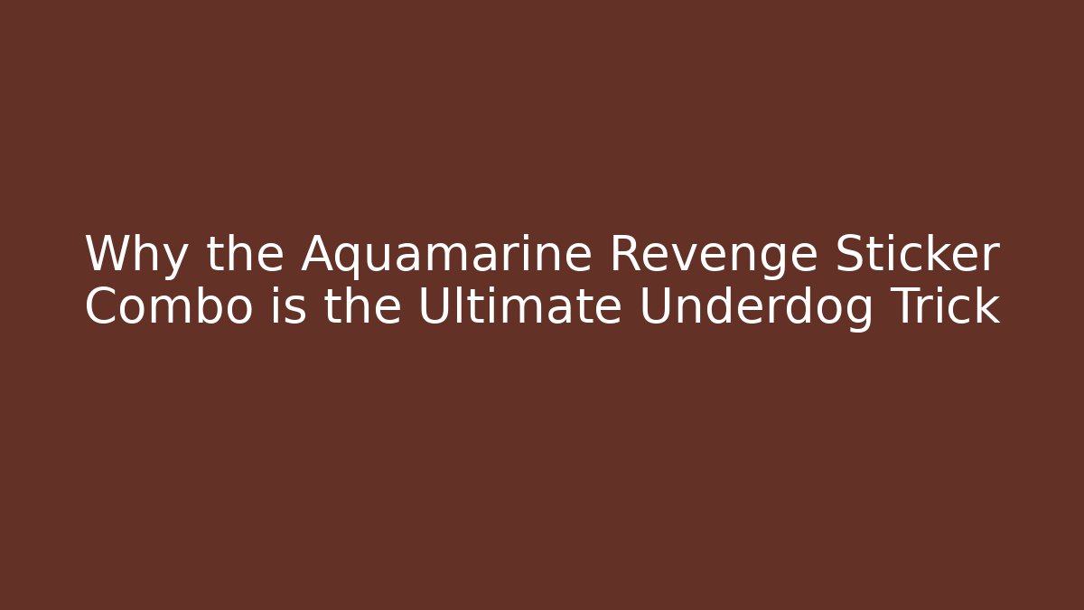 Why the Aquamarine Revenge Sticker Combo is the Ultimate Underdog Trick