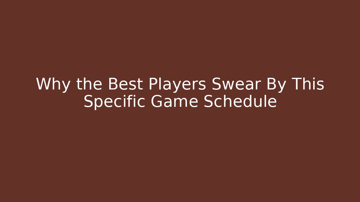 Why the Best Players Swear By This Specific Game Schedule
