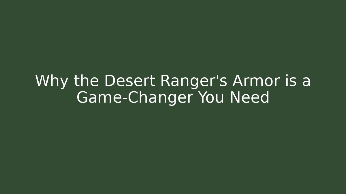 Why the Desert Ranger's Armor is a Game-Changer You Need - Celivion