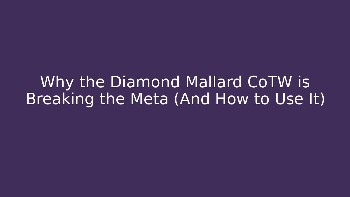 Why the Diamond Mallard CoTW is Breaking the Meta (And How to Use It)