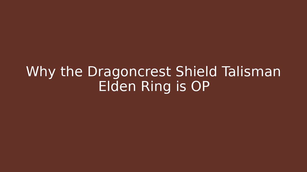 Why the Dragoncrest Shield Talisman Elden Ring is OP