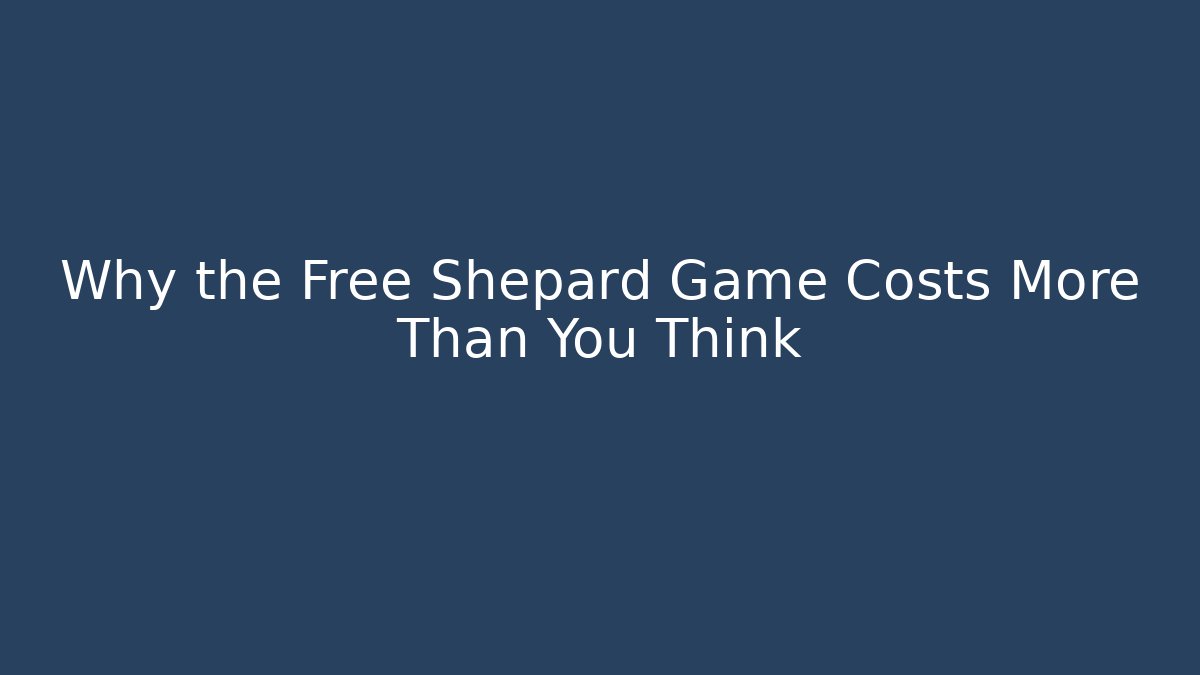 Why the Free Shepard Game Costs More Than You Think