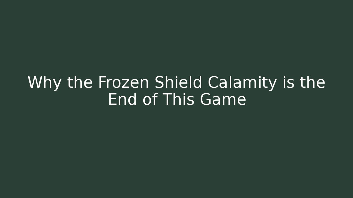Why the Frozen Shield Calamity is the End of This Game