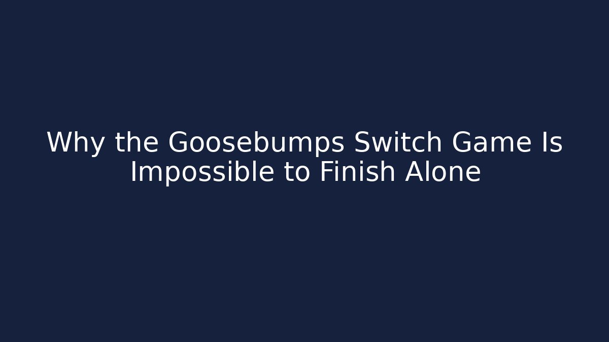 Why the Goosebumps Switch Game Is Impossible to Finish Alone - Celivion