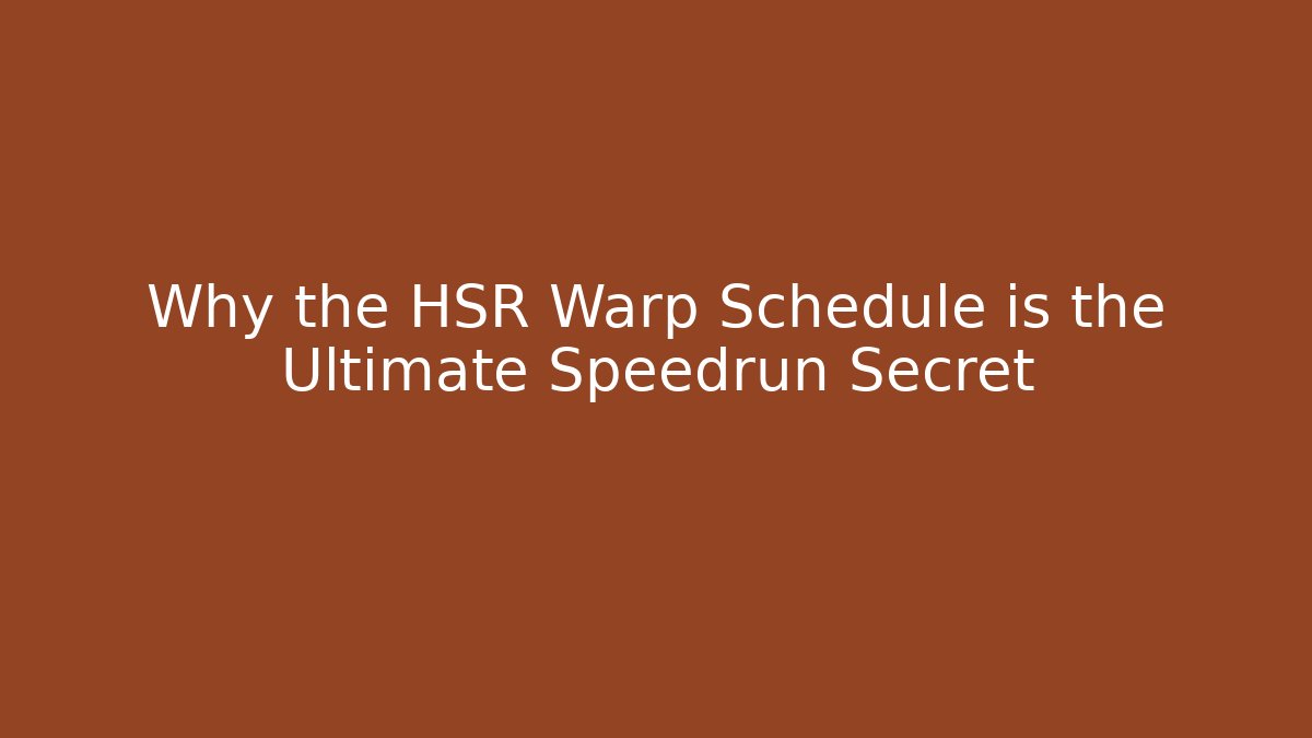 Why the HSR Warp Schedule is the Ultimate Speedrun Secret