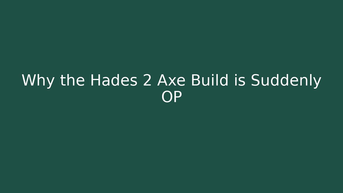 Why the Hades 2 Axe Build is Suddenly OP