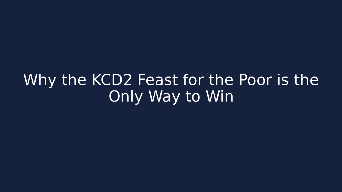 Why the KCD2 Feast for the Poor is the Only Way to Win