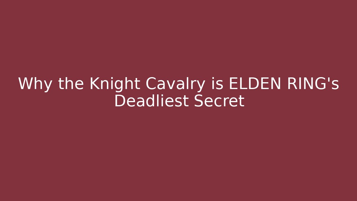 Why the Knight Cavalry is ELDEN RING's Deadliest Secret