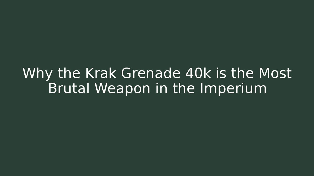 Why the Krak Grenade 40k is the Most Brutal Weapon in the Imperium - Celivion