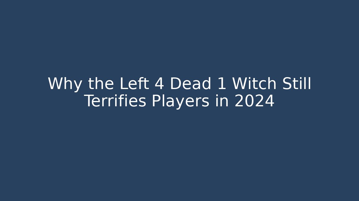 Why the Left 4 Dead 1 Witch Still Terrifies Players in 2024