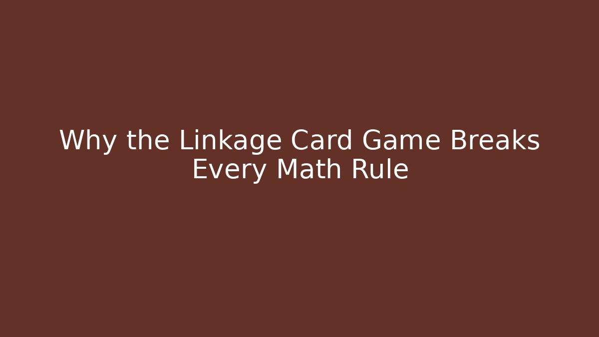 Why the Linkage Card Game Breaks Every Math Rule - Celivion