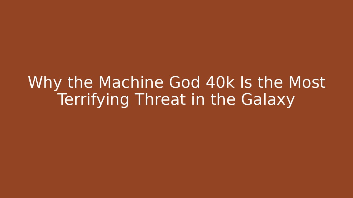 Why the Machine God 40k Is the Most Terrifying Threat in the Galaxy