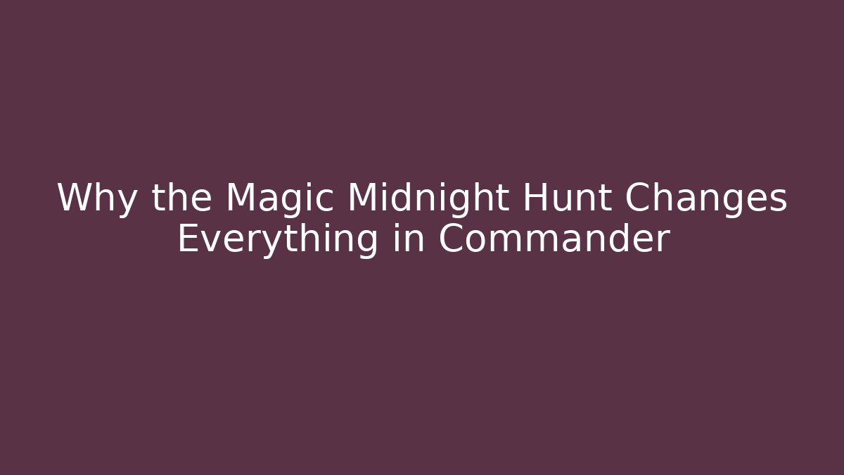 Why the Magic Midnight Hunt Changes Everything in Commander