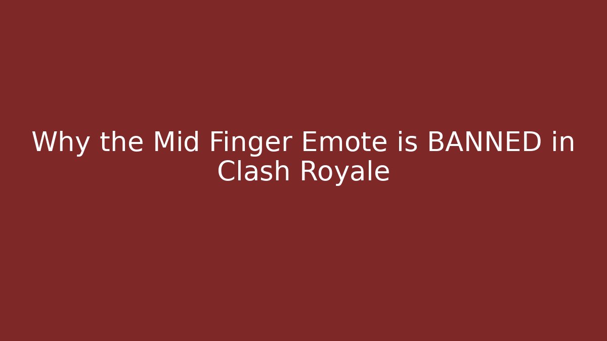 Why the Mid Finger Emote is BANNED in Clash Royale