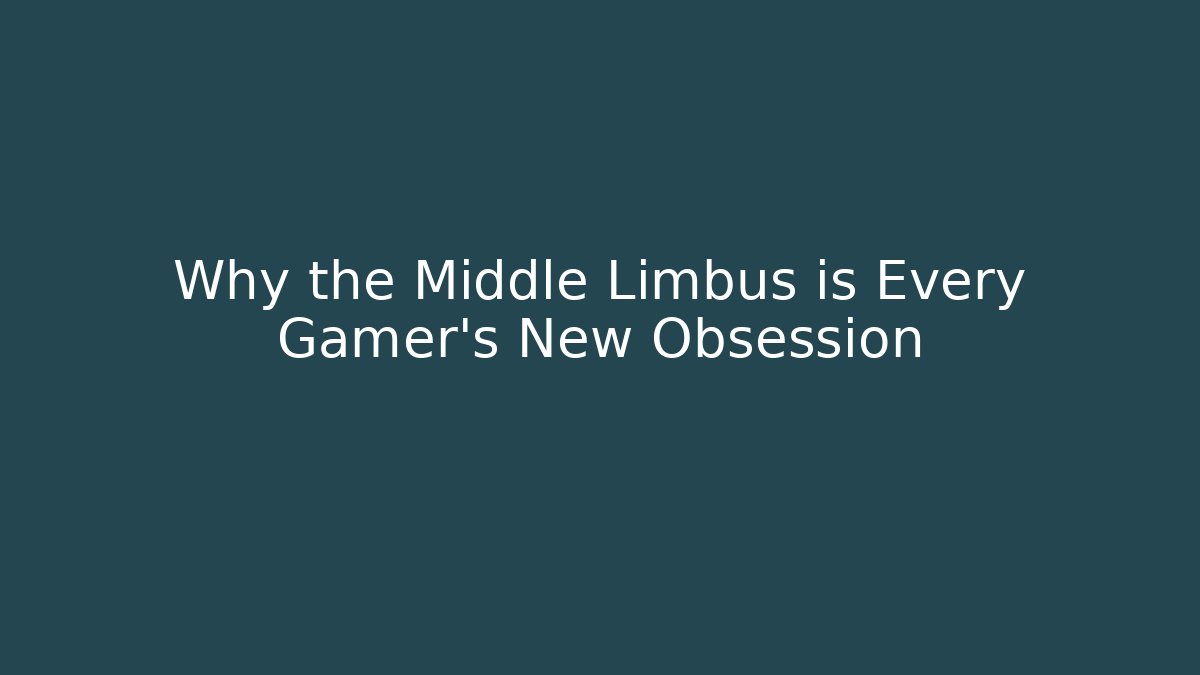 Why the Middle Limbus is Every Gamer's New Obsession