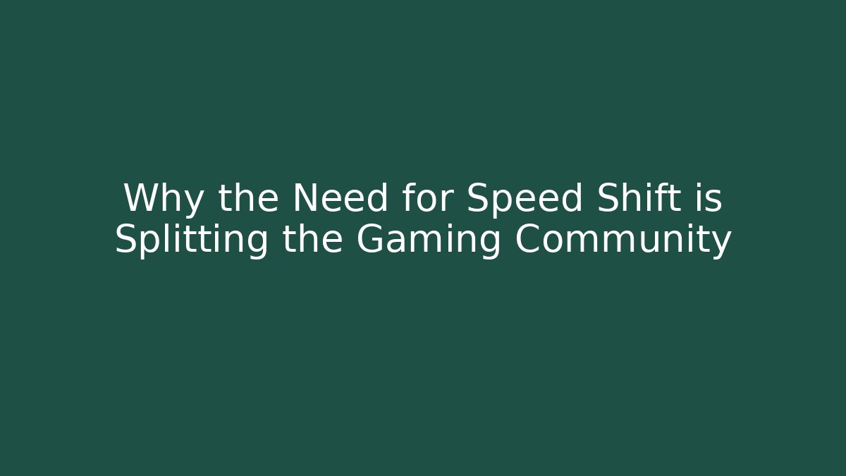 Why the Need for Speed Shift is Splitting the Gaming Community - Celivion