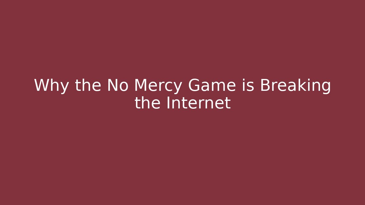 Why the No Mercy Game is Breaking the Internet - Celivion