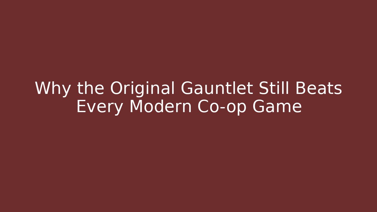 Why the Original Gauntlet Still Beats Every Modern Co-op Game