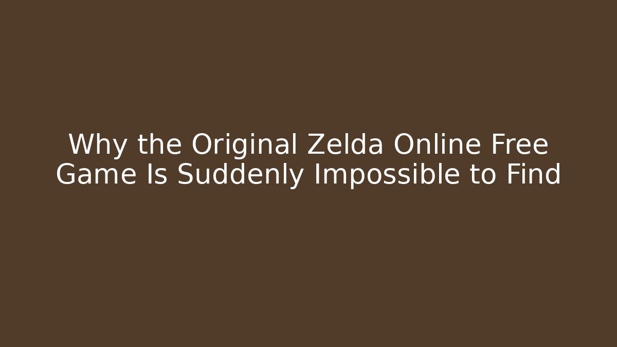 Why the Original Zelda Online Free Game Is Suddenly Impossible to Find