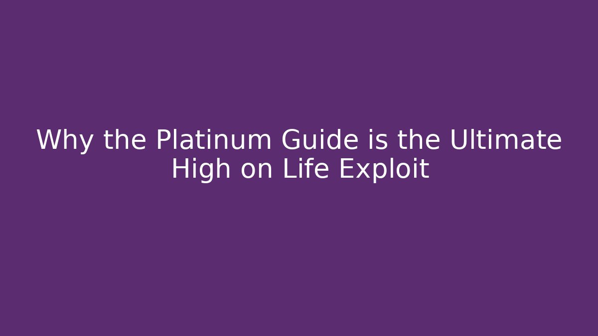 Why the Platinum Guide is the Ultimate High on Life Exploit
