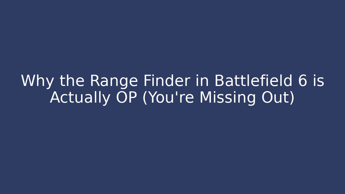 Why the Range Finder in Battlefield 6 is Actually OP (You're Missing Out)
