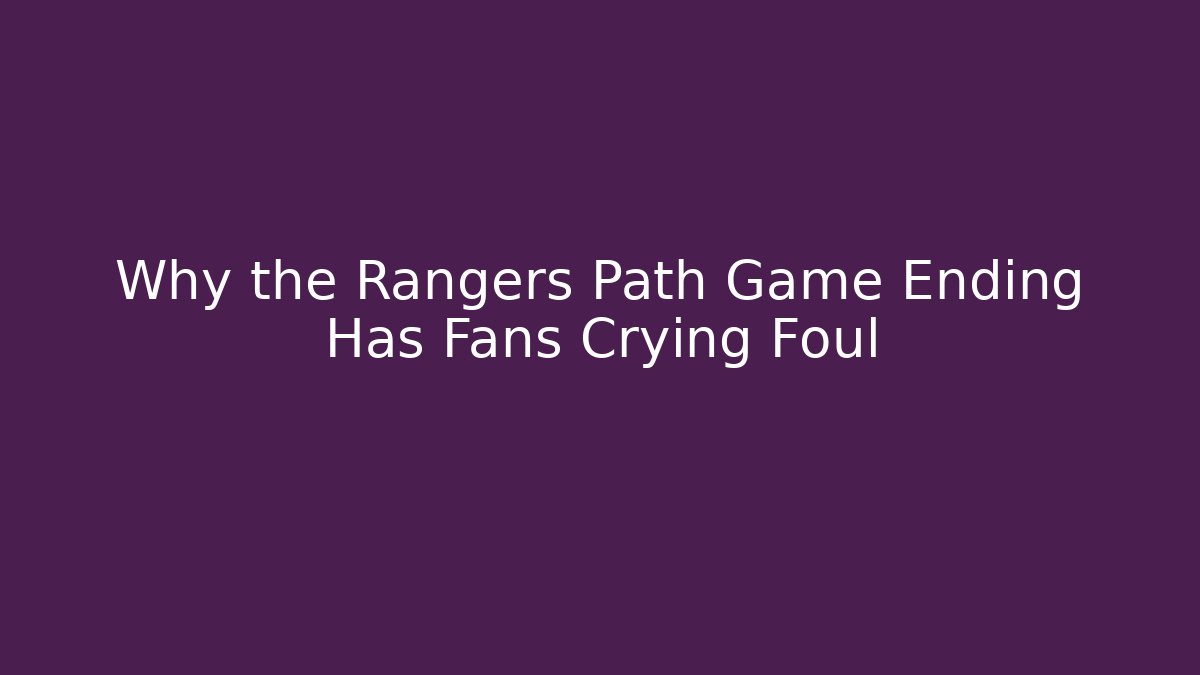 Why the Rangers Path Game Ending Has Fans Crying Foul