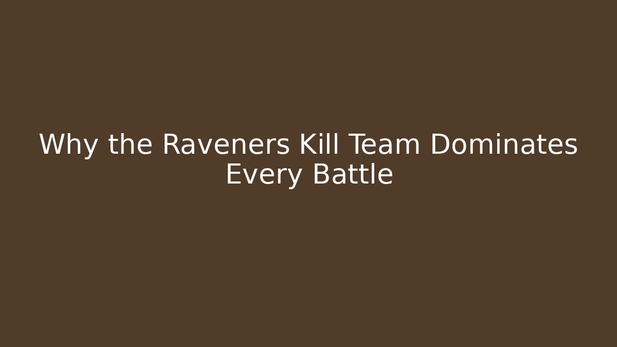 Why the Raveners Kill Team Dominates Every Battle