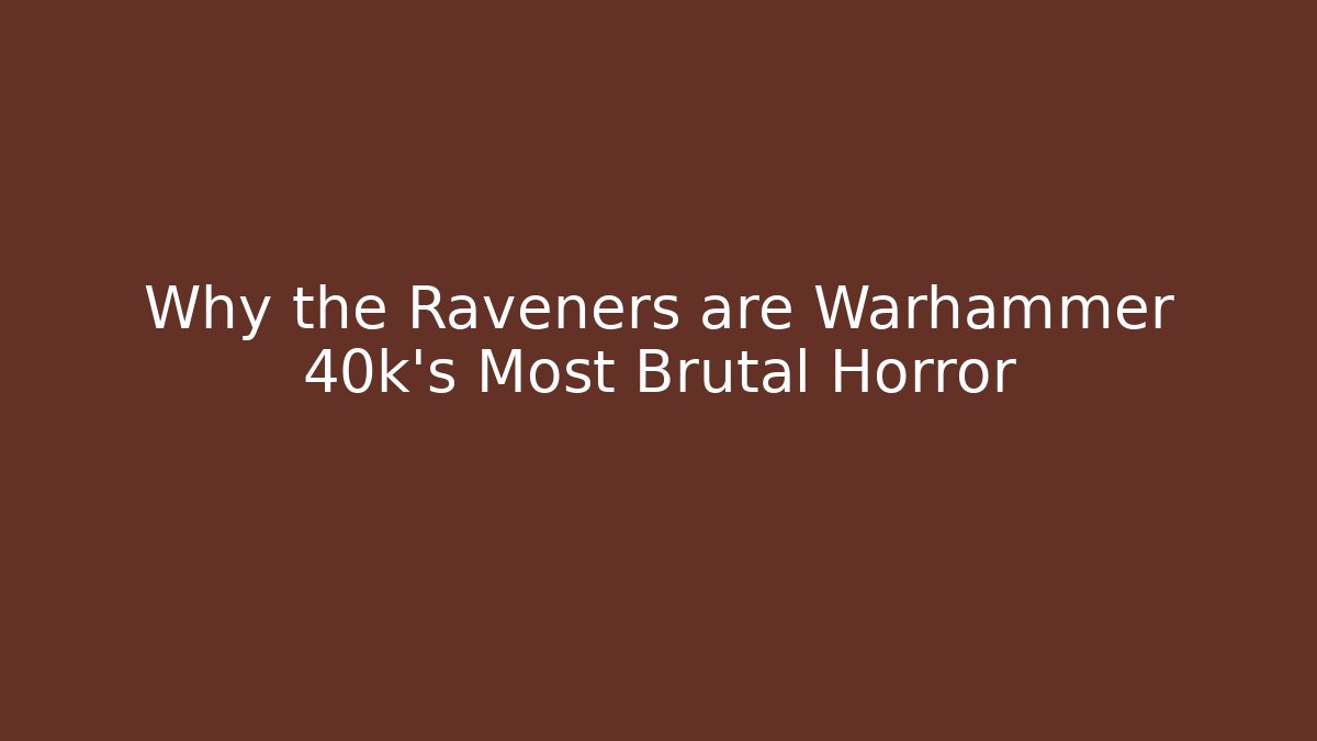 Why the Raveners are Warhammer 40k's Most Brutal Horror