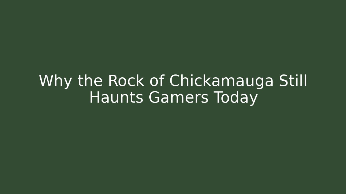 Why the Rock of Chickamauga Still Haunts Gamers Today