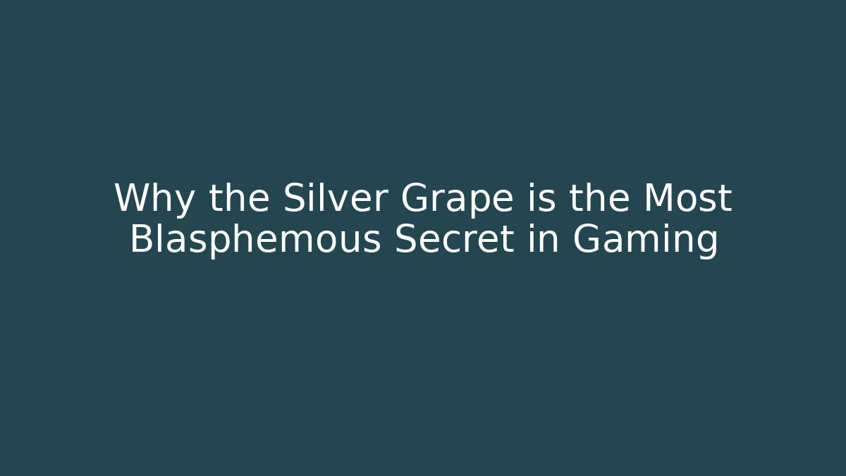 Why the Silver Grape is the Most Blasphemous Secret in Gaming
