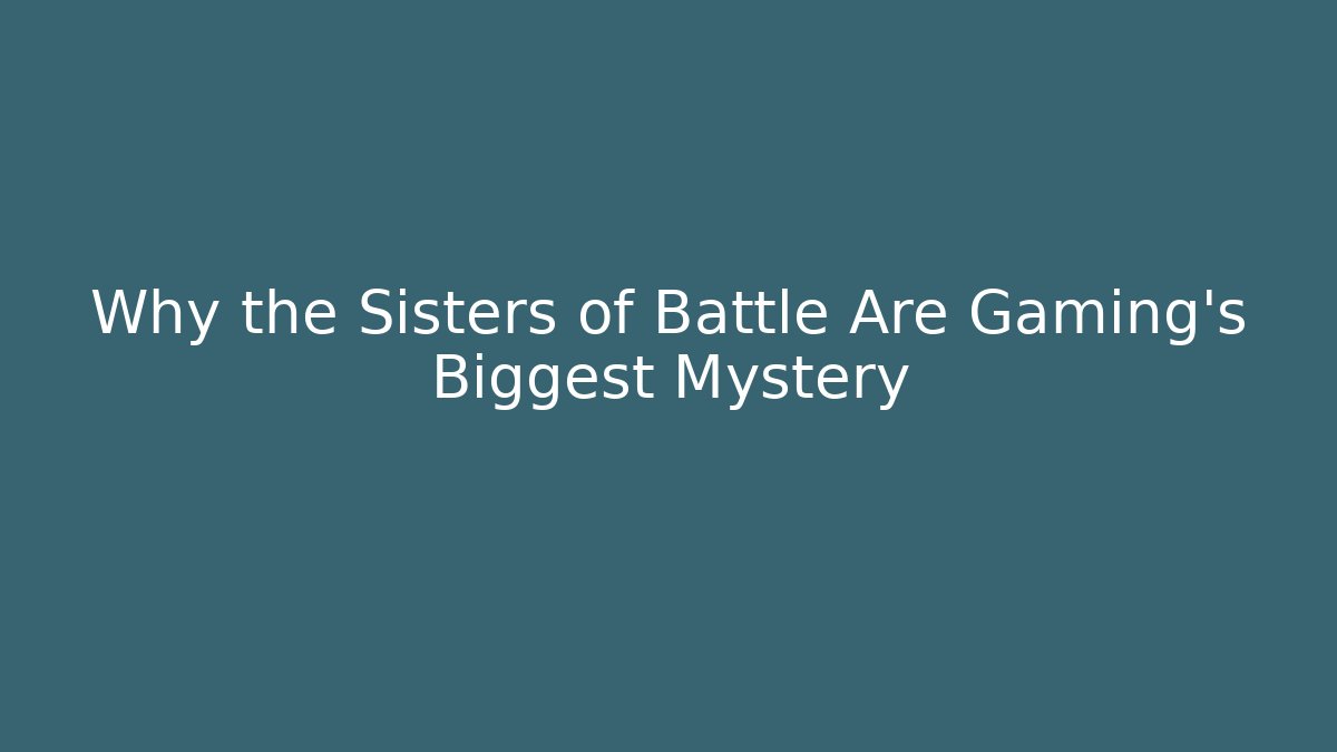 Why the Sisters of Battle Are Gaming's Biggest Mystery