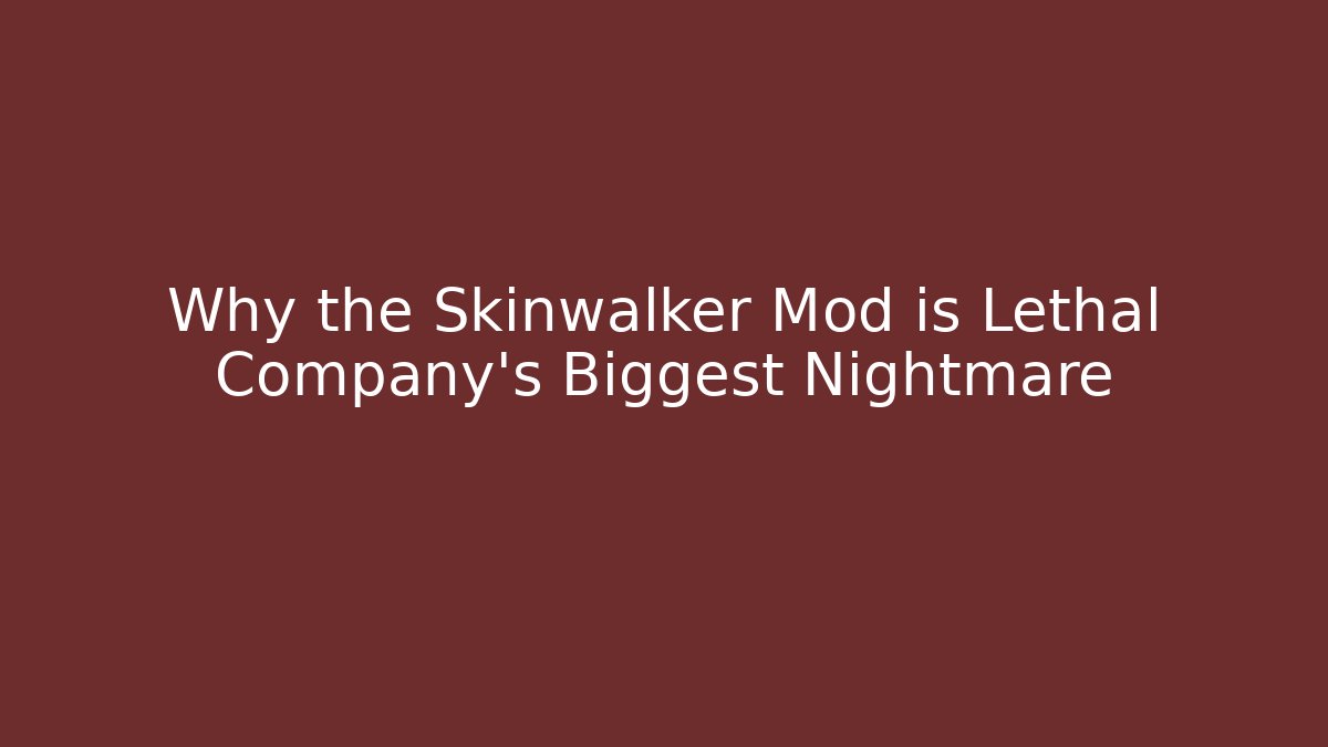 Why the Skinwalker Mod is Lethal Company's Biggest Nightmare