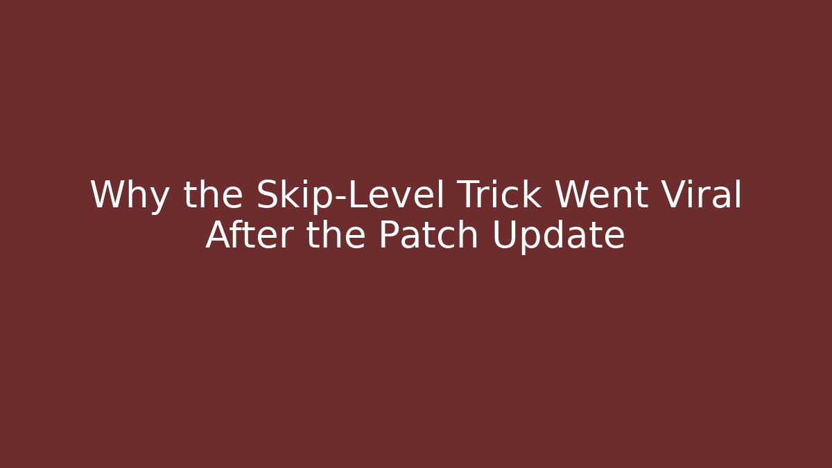 Why the Skip-Level Trick Went Viral After the Patch Update