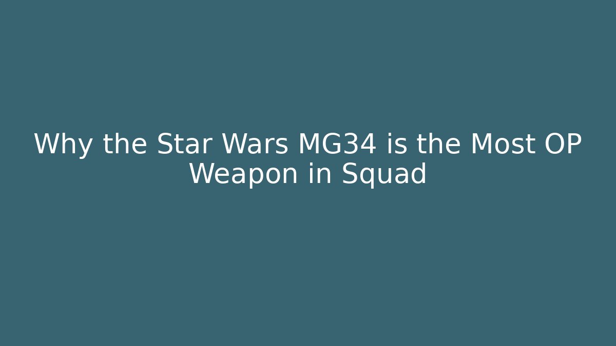 Why the Star Wars MG34 is the Most OP Weapon in Squad