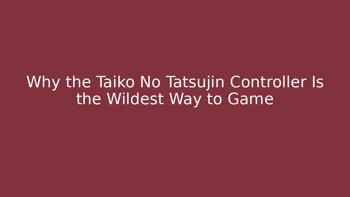 Why the Taiko No Tatsujin Controller Is the Wildest Way to Game
