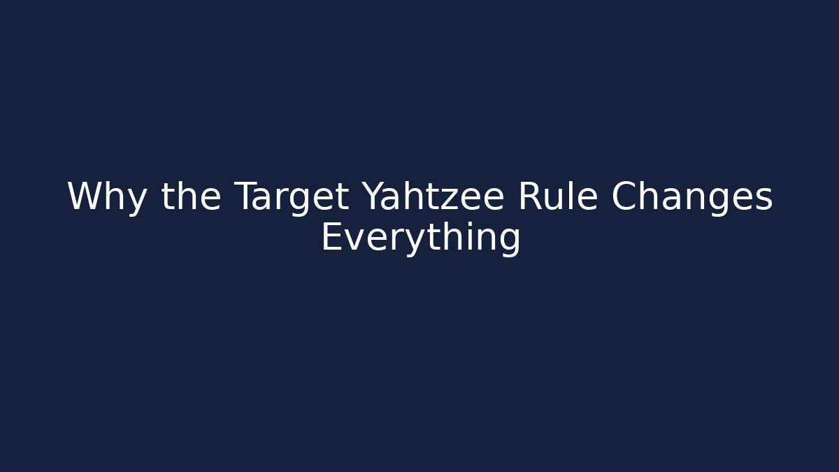 Why the Target Yahtzee Rule Changes Everything - Celivion