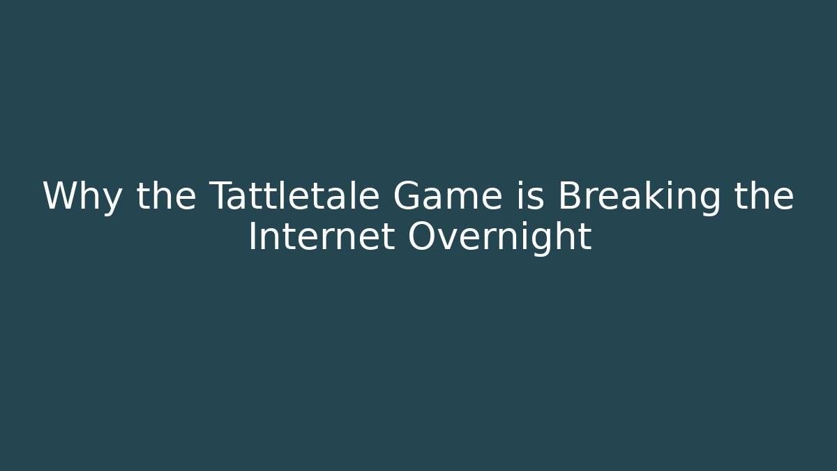 Why the Tattletale Game is Breaking the Internet Overnight