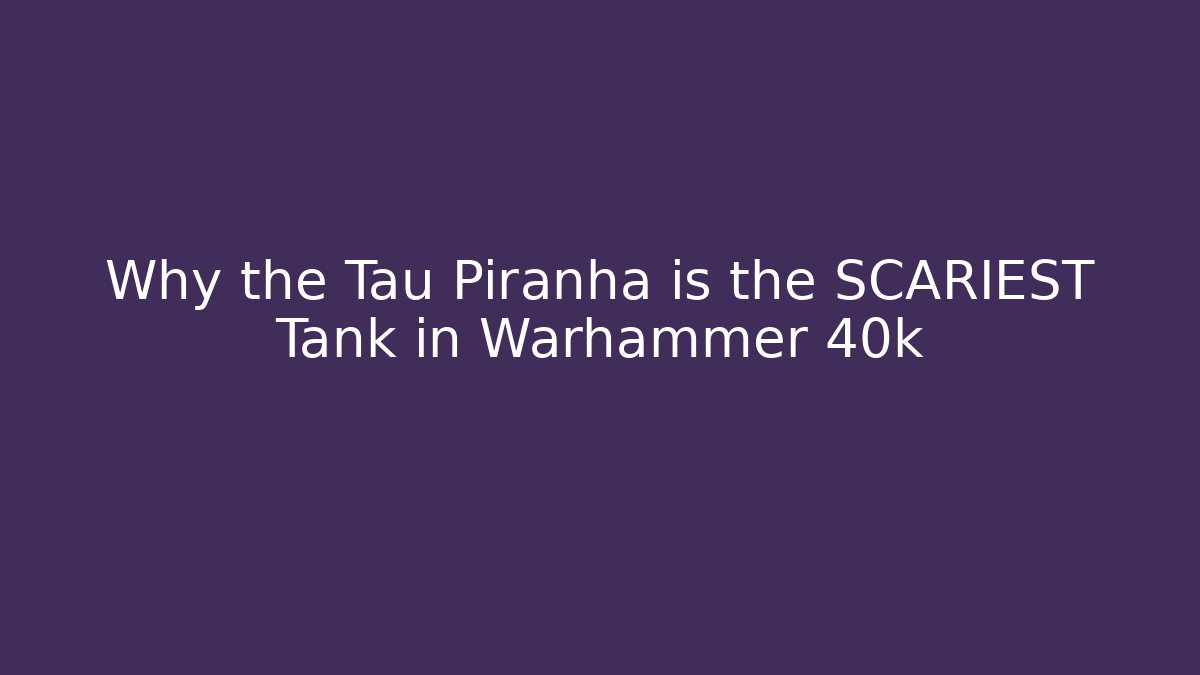 Why the Tau Piranha is the SCARIEST Tank in Warhammer 40k