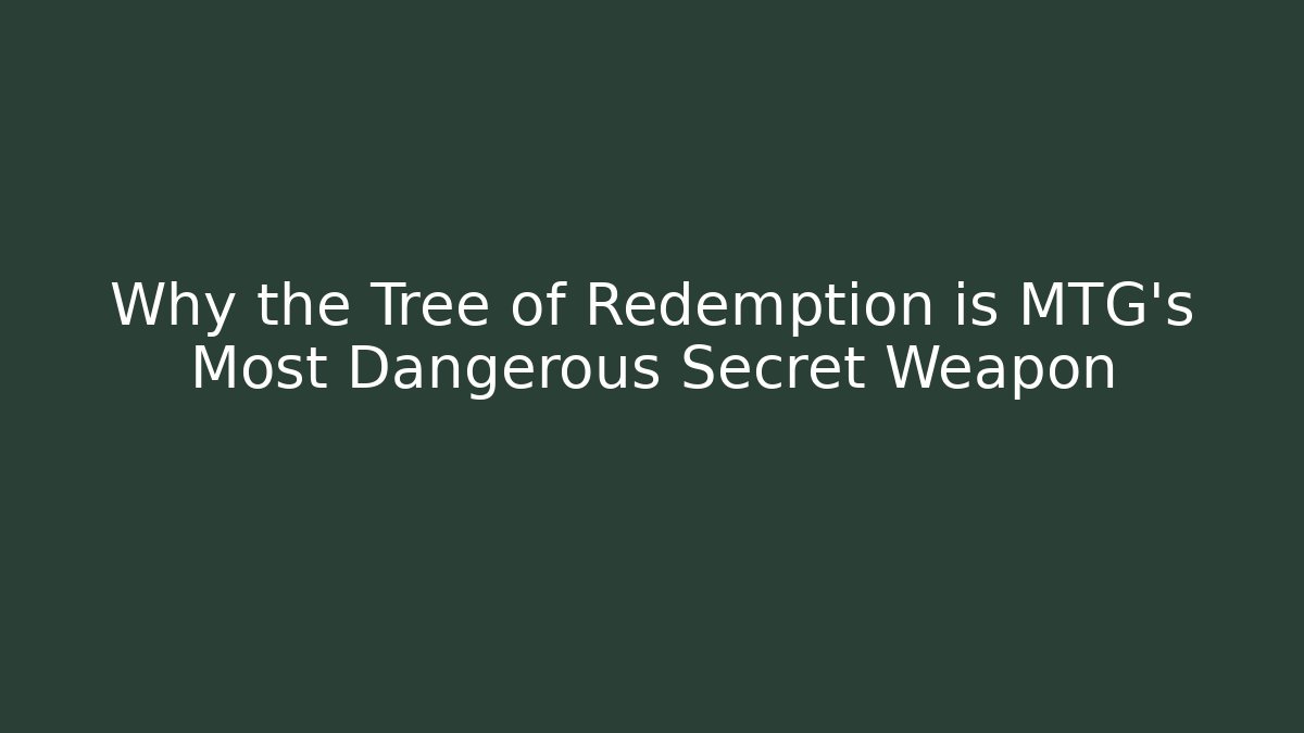 Why the Tree of Redemption is MTG's Most Dangerous Secret Weapon