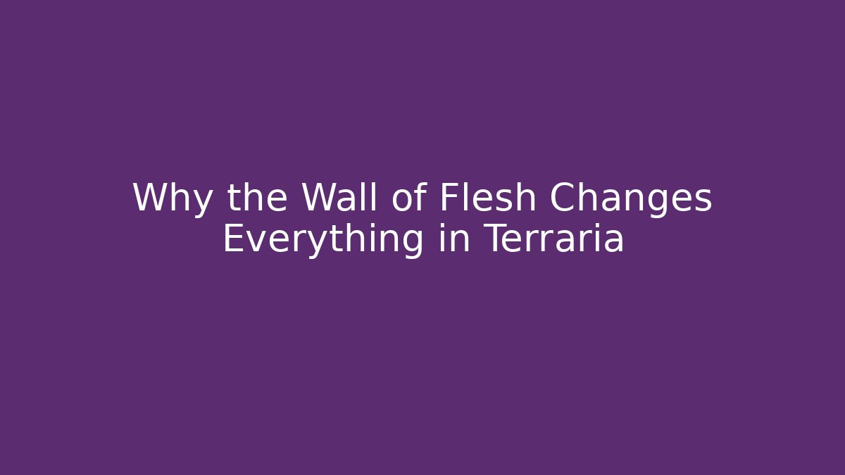 Why the Wall of Flesh Changes Everything in Terraria