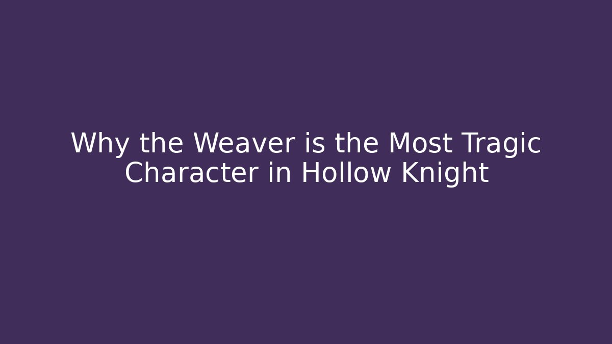 Why the Weaver is the Most Tragic Character in Hollow Knight