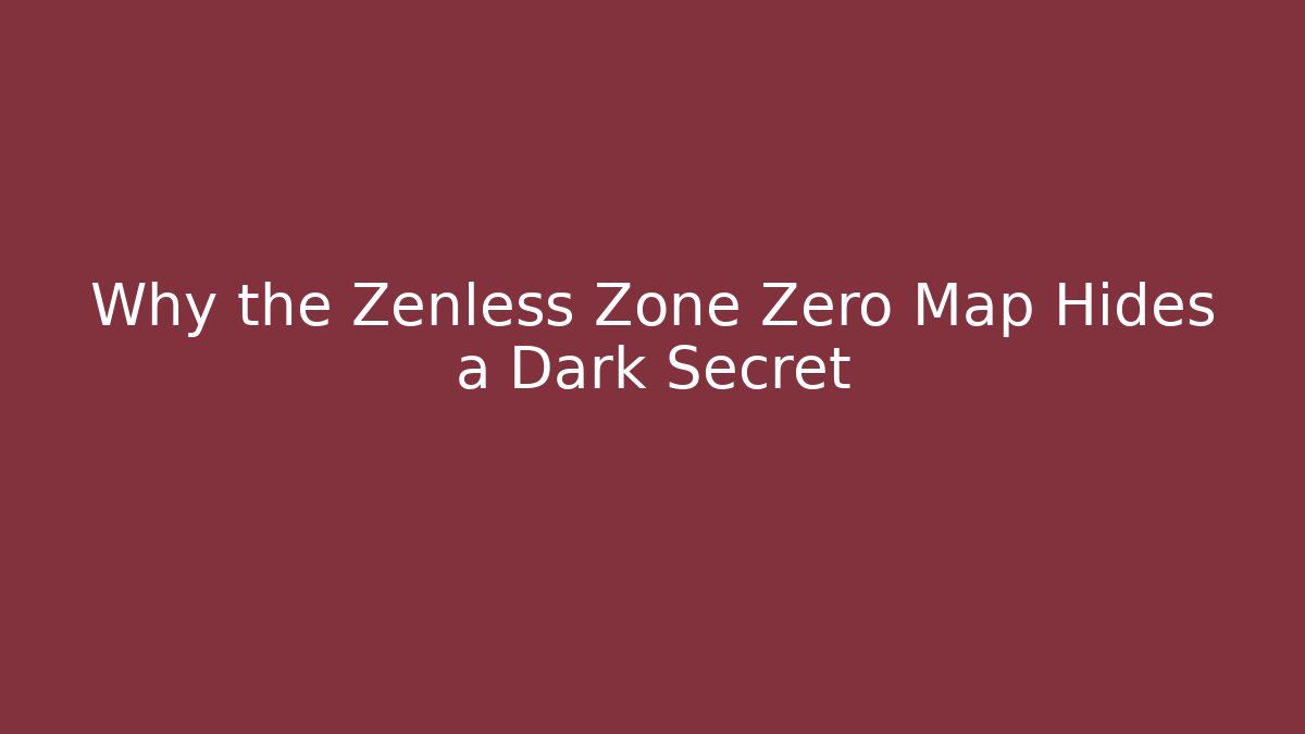 Why the Zenless Zone Zero Map Hides a Dark Secret