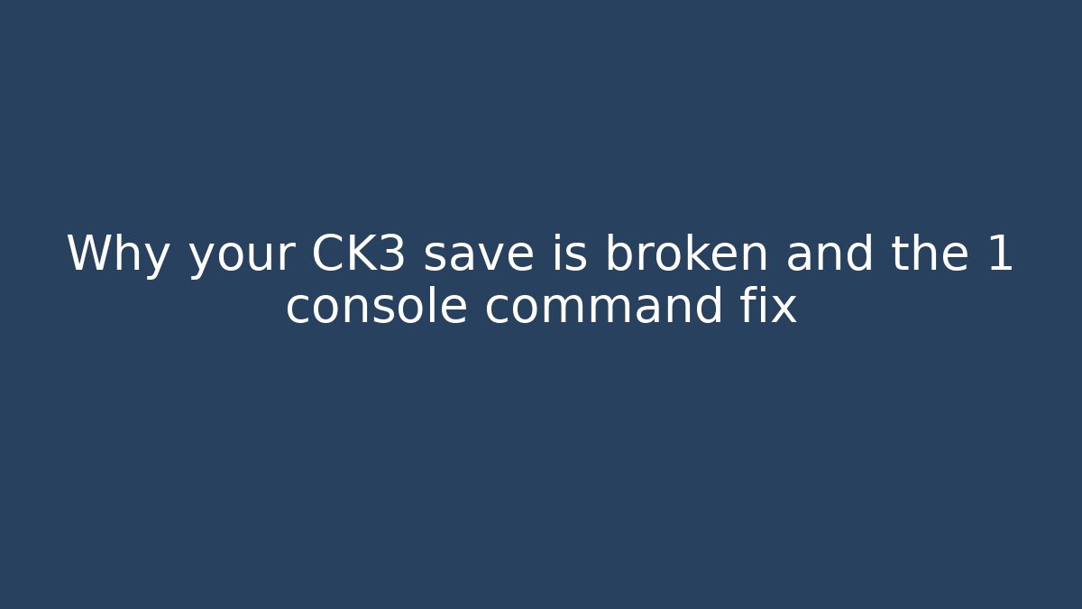 Why your CK3 save is broken and the 1 console command fix - Celivion