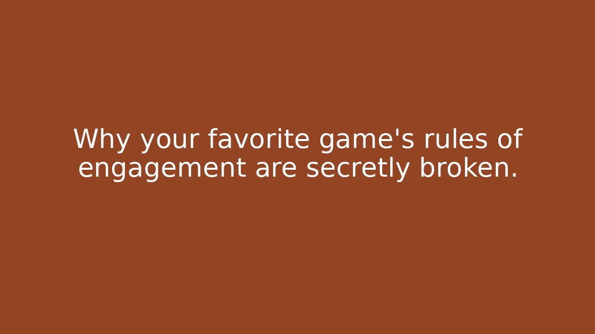 Why your favorite game's rules of engagement are secretly broken.