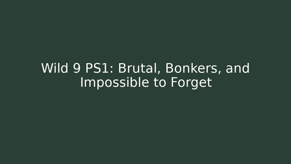 Wild 9 PS1: Brutal, Bonkers, and Impossible to Forget